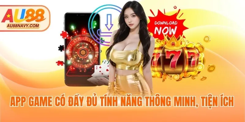 App game có đầy đủ tính năng thông minh, tiện ích