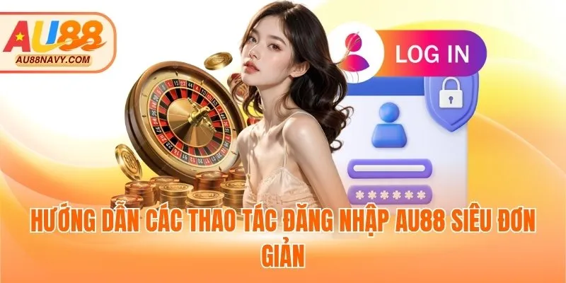 Hướng dẫn các thao tác đăng nhập AU88 siêu đơn giản