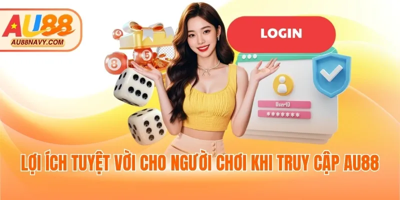 Lợi ích tuyệt vời cho người chơi khi truy cập AU88