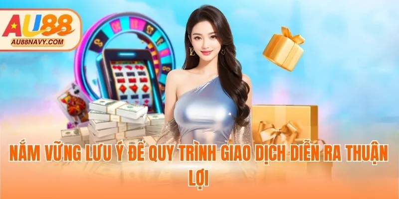 Nắm vững lưu ý để quy trình giao dịch diễn ra thuận lợi