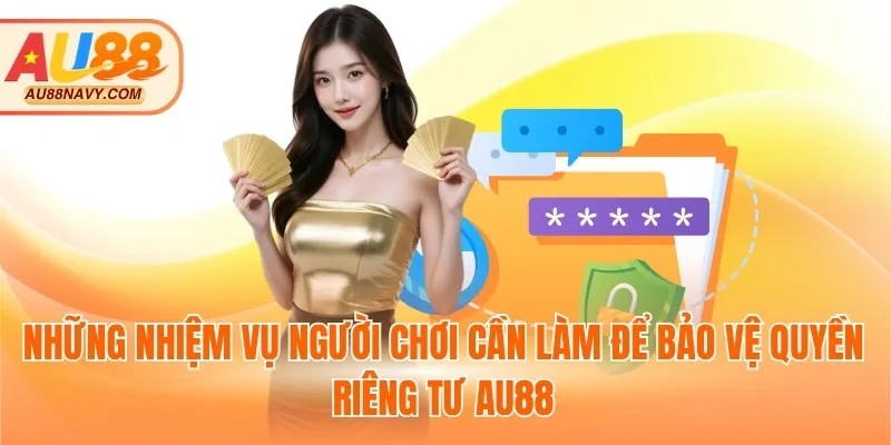 Những nhiệm vụ người chơi cần làm để bảo vệ quyền riêng tư AU88