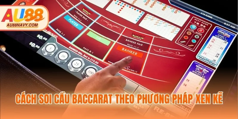 Cách soi cầu Baccarat theo phương pháp xen kẽ