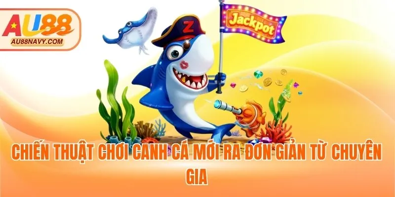 Chiến thuật chơi canh cá mới ra đơn giản từ chuyên gia