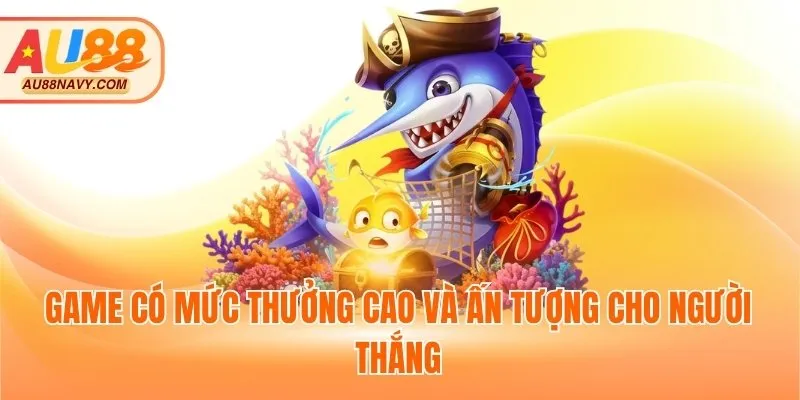 Game có mức thưởng cao và ấn tượng cho người thắng