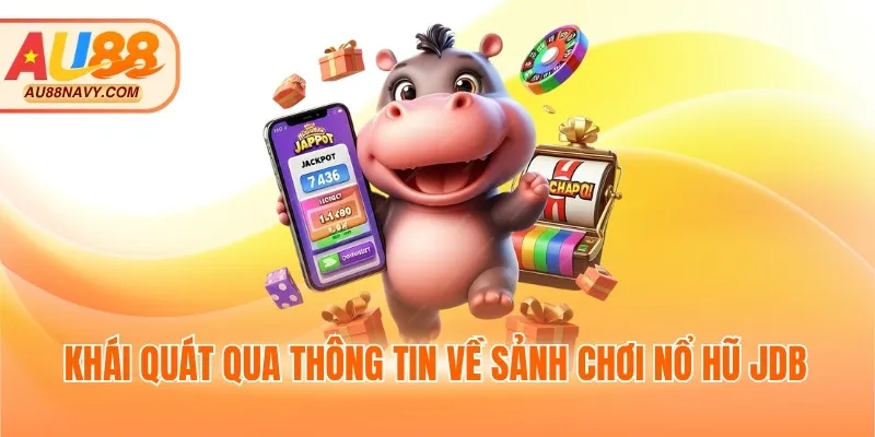 Khái quát qua thông tin về sảnh chơi nổ hũ JDB