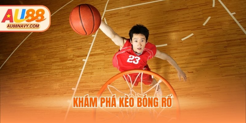 Khám phá kèo bóng rổ