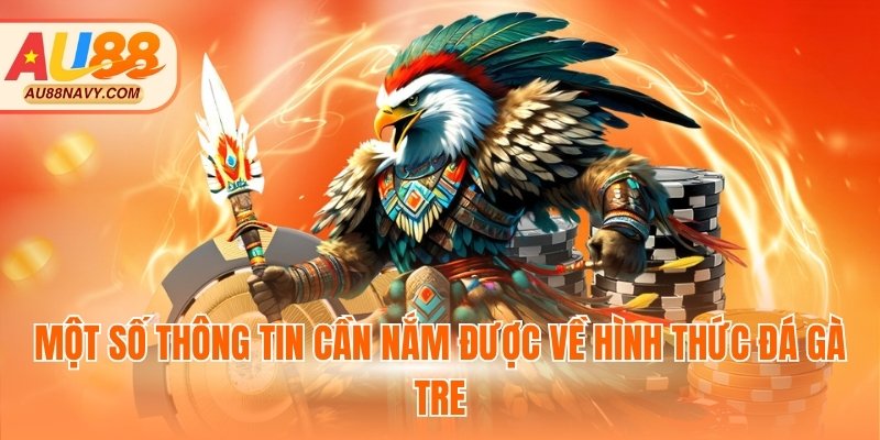 Một số thông tin cần nắm được về hình thức đá gà tre