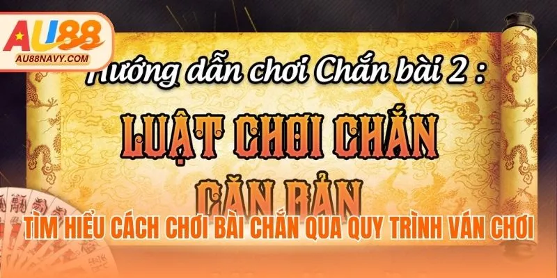 Tìm hiểu cách chơi bài Chắn qua quy trình ván chơi