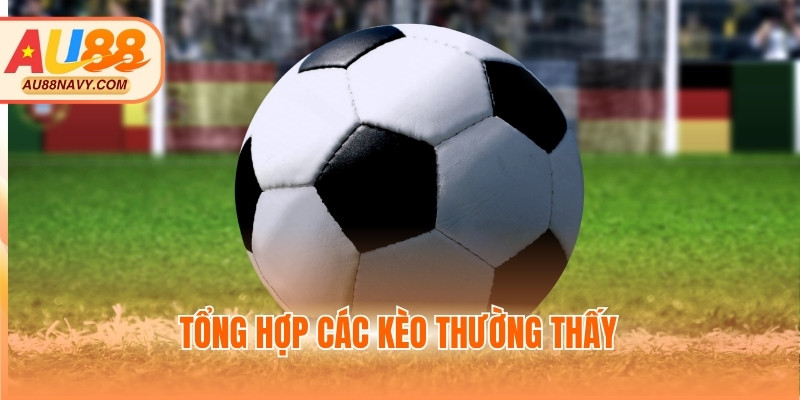 Tổng hợp các kèo thường thấy